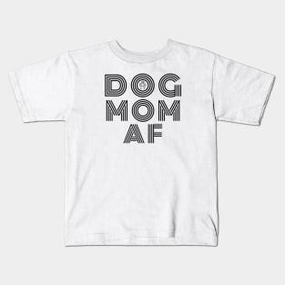 Dog Mom AF Kids T-Shirt